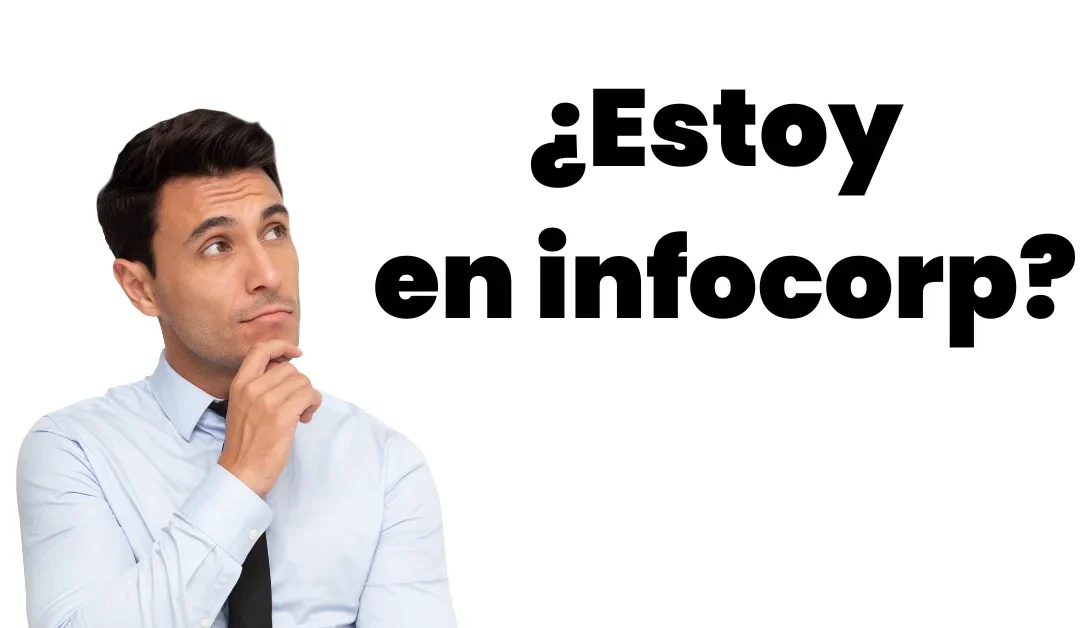  ¿Cómo saber si estoy en INFOCORP Gratis? Actualizado 2024